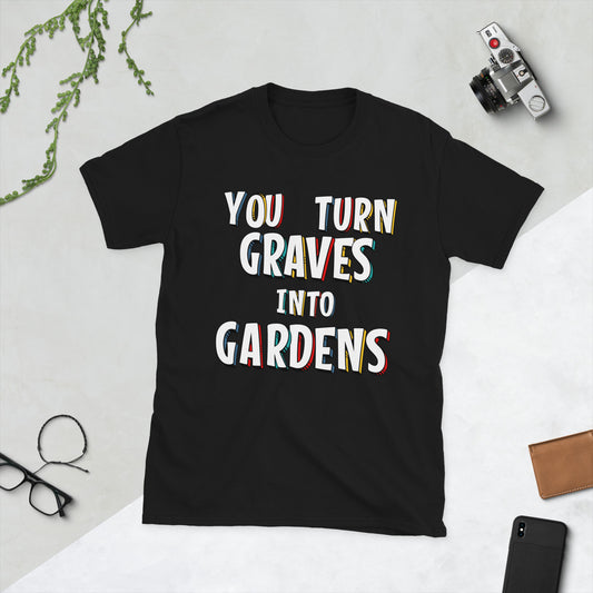 "Graves Into Gardens" Unisex T-Shirt